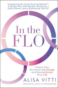 In the FLO (Unlock Your Hormonal Advantage and Revolutionize Your Life) by Alisa Vitti, 9780062870483
