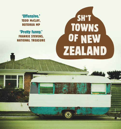 Sh*t Towns of New Zealand by Anonymous, 9781988547077