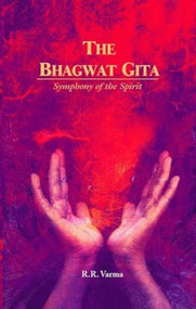 The Bhagwat Gita: Symphony Of The Spirit by R. R Varma, 9788172340742
