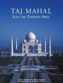 Taj Mahal: Agra And Fatehpur Sikri by Subhadra Sen Gupta, 9788172341305