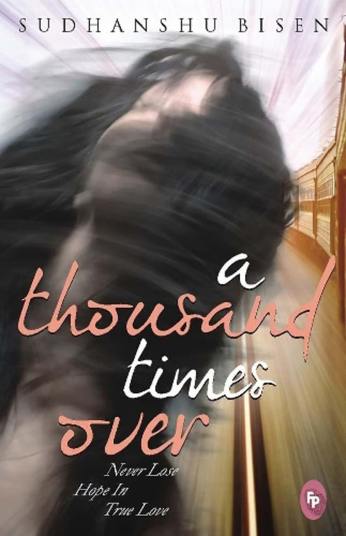 A Thousand Times Over (Never Lose Hope in True Love) by Sudhanshu Bisen, 9788175993976