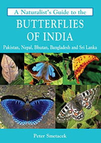 A Naturalist's Guide To The Butterflies Of India by Peter Smetacek, 9788175994065