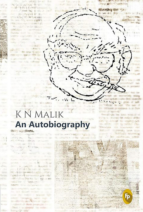 K N Malik (An Autobiography) by K N Malik, 9788194899105