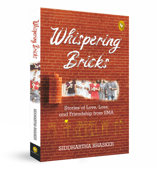 Whispering Bricks (Stories of Love, Loss, and Friendship from IIMA) by Siddhartha Bhasker, 9789354402906