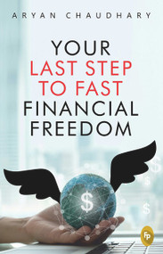 Your Last Step To Fast Financial Freedom by Aryan Chaudhary, 9789354403620