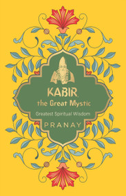 Kabir, the Great Mystic by Pranay, 9789354405600