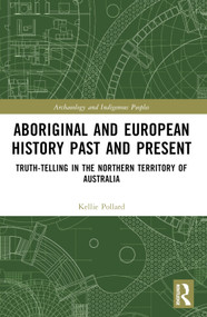 Aboriginal and European History Past and Present (Truth-telling in the Northern Territory of Australia) by Kellie Pollard, 9781032217710