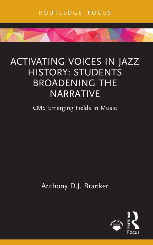 Activating Voices in Jazz History (Students Broadening the Narrative) by Anthony D.J. Branker, 9781032784823