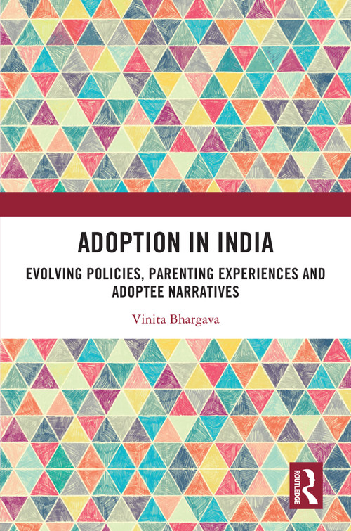 Adoption in India (Evolving Policies, Parenting Experiences and Adoptee Narratives) by Vinita Bhargava, 9781032624921