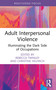 Adult Interpersonal Violence (Illuminating the Dark Side of Occupations) by Rebecca Twinley, Christine Helfrich, 9781032726861