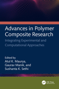 Advances in Polymer Composite Research (Integrating Experimental and Computational Approaches) by Atul Kumar Maurya, Gaurav Manik, Sushanta Kumar Sethi, 9781032759548