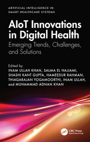 AIoT Innovations in Digital Health (Emerging Trends, Challenges, and Solutions) by Inam Ullah Khan, Salma El Hajjami, Shashi Kant Gupta, Hameedur Rahman, Thiagarajan Yogamoorthi, Inam Ullah, Muhammad Adnan Khan, 9781032745701