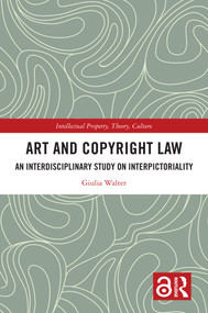 Art and Copyright Law (An Interdisciplinary Study on Interpictoriality) by Giulia Walter, 9781032984124