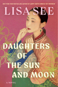 Daughters of the Sun and Moon (A Novel) by Lisa See, 9781668230152