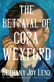 The Betrayal of Cora Wexford (A Novel) by Bethany Joy Lenz, 9781668265352