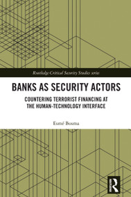 Banks as Security Actors (Countering Terrorist Financing at the Human-Technology Interface) by Esmé Bosma, 9781032760858