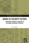 Banks as Security Actors (Countering Terrorist Financing at the Human-Technology Interface) by Esmé Bosma, 9781032760858