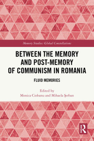 Between the Memory and Post-Memory of Communism in Romania (Fluid Memories) by Monica Ciobanu, Mihaela Şerban, 9781032559643