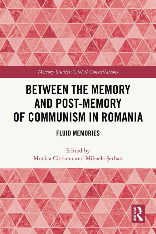 Between the Memory and Post-Memory of Communism in Romania (Fluid Memories) by Monica Ciobanu, Mihaela Şerban, 9781032559643
