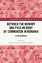Between the Memory and Post-Memory of Communism in Romania (Fluid Memories) by Monica Ciobanu, Mihaela Şerban, 9781032559643
