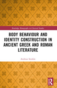 Body Behaviour and Identity Construction in Ancient Greek and Roman Literature by Andreas Serafim, 9781032288635