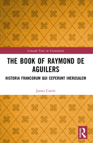 The Book of Raymond of Aguilers (Historia Francorum qui Ceperunt Iherusalem) by James Currie, 9781032325712