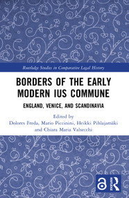 Borders of the Early Modern Ius Commune (England, Venice, and Scandinavia) by Dolores Freda, Mario Piccinini, Heikki Pihlajamäki, Chiara Maria Valsecchi, 9781032544700