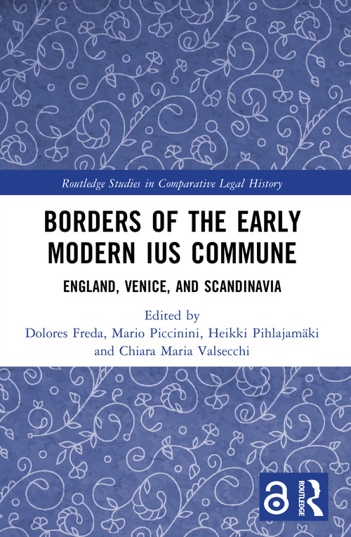 Borders of the Early Modern Ius Commune (England, Venice, and Scandinavia) by Dolores Freda, Mario Piccinini, Heikki Pihlajamäki, Chiara Maria Valsecchi, 9781032544700