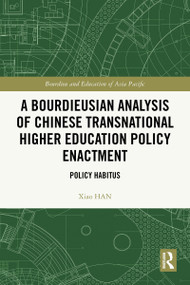 A Bourdieusian Analysis of Chinese Transnational Higher Education Policy Enactment (Policy Habitus) by Xiao Han, 9781032692036