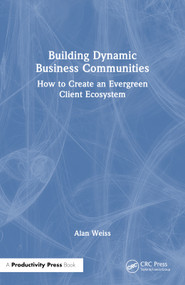 Building Dynamic Business Communities (How to Create an Evergreen Client Ecosystem) by Alan Weiss, 9781032879789