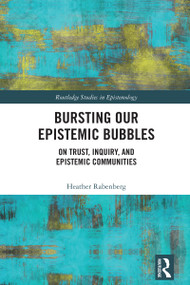 Bursting Our Epistemic Bubbles (On Trust, Inquiry, and Epistemic Communities) by Heather Rabenberg, 9781032621012