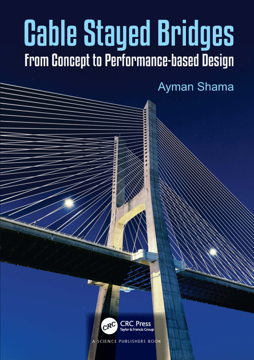 Cable Stayed Bridges (From Concept to Performance-based Design) by Ayman Shama, 9781041026556