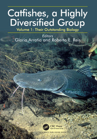 Catfishes, a Highly Diversified Group (Volume 1: Their Outstanding Biology) by Gloria Arratia, Roberto E. Reis, 9781032421360