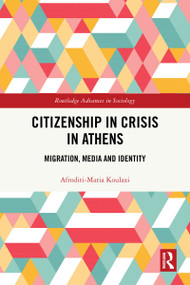 Citizenship in Crisis in Athens (Migration, Media and Identity) by Afroditi-Maria Koulaxi, 9781032819327