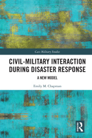 Civil-Military Interaction during Disaster Response (A New Model) by Emily M. Chapman, 9781032046938