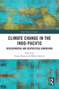 Climate Change in the Indo-Pacific (Developmental and Geopolitical Dimensions) by Faisal Ahmed, Mohd Faheem, 9781032988115