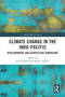 Climate Change in the Indo-Pacific (Developmental and Geopolitical Dimensions) by Faisal Ahmed, Mohd Faheem, 9781032988115