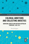 Colonial Ambitions and Collecting Anxieties (Aboriginal Objects and Western Australian Frontiers, 1828-1914) by Nicola Froggatt, 9781032695617