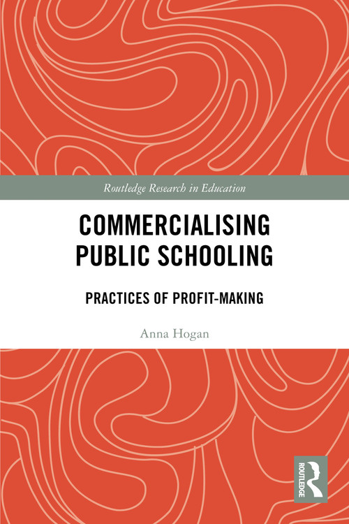 Commercialising Public Schooling (Practices of Profit-Making) by Anna Hogan, 9781032081335