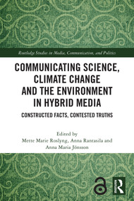 Communicating Science, Climate Change and the Environment in Hybrid Media (Constructed Facts, Contested Truths) by Mette Marie Roslyng, Anna Rantasila, Anna Maria Jönsson, 9781032766683