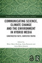 Communicating Science, Climate Change and the Environment in Hybrid Media (Constructed Facts, Contested Truths) by Mette Marie Roslyng, Anna Rantasila, Anna Maria Jönsson, 9781032766683
