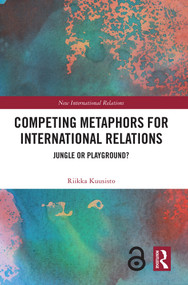 Competing Metaphors for International Relations (Jungle or Playground?) by Riikka Kuusisto, 9781032998367