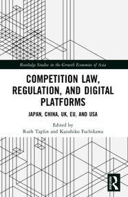 Competition Law, Regulation and Digital Platforms (Japan, China, UK, EU and USA) by Ruth Taplin, Kazuhiko Fuchikawa, 9781032788579