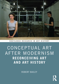 Conceptual Art After Modernism (Reconceiving Art and Art History) by Robert Bailey, 9781032884219