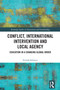 Conflict, International Intervention and Local Agency (Education in a Changing Global Order) by Ervjola Selenica, 9781032707839