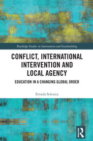 Conflict, International Intervention and Local Agency (Education in a Changing Global Order) by Ervjola Selenica, 9781032707839