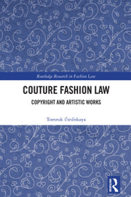 Couture Fashion Law (Copyright and Artistic Works) by Tomruk Űstűnkaya, 9781032985817