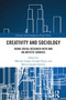 Creativity and Sociology (Doing Social Research with and on Artistic Sources) by Mariano Longo, Corrado Punzi, Matteo Jacopo Zaterini, 9781032561516