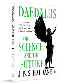 Daedalus, or Science and the Future by J.B.S. Haldane, 9789362141781