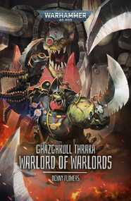 Ghazghkull Thraka: Warlord of Warlords by Denny Flowers, 9781836095460
